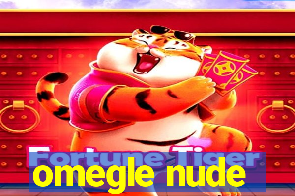 omegle nude